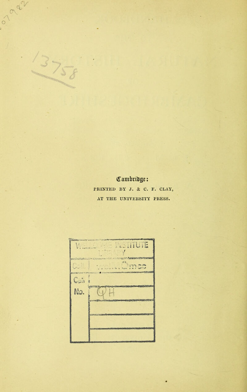 ilambriljsc: PRINTED BY J. & C. AT THE UNIVERSITY F. CLAY, PRESS.