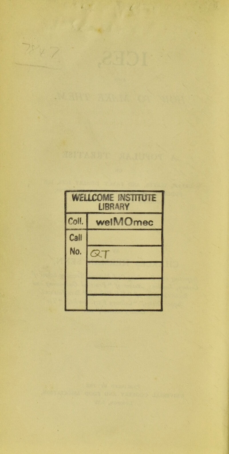 WELLCOME INSTITUTE LIBRARY Coll. welMOmec Call No. «T