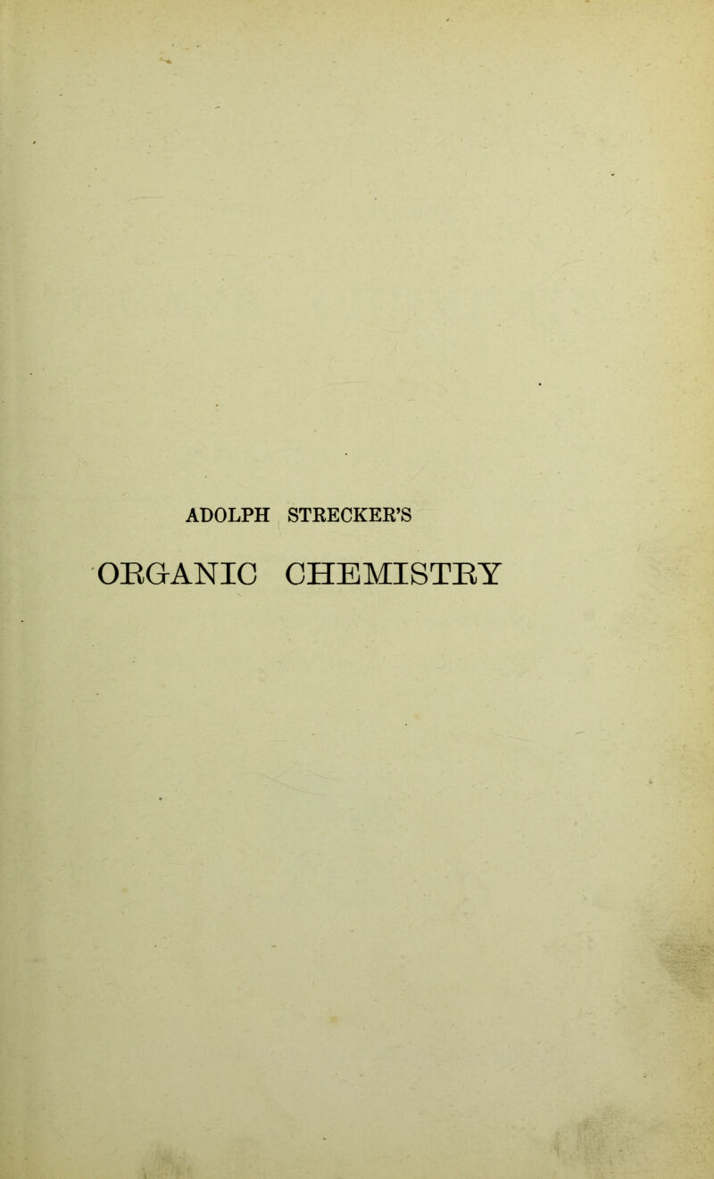 ADOLPH STRECKER’S ORGANIC CHEMISTRY