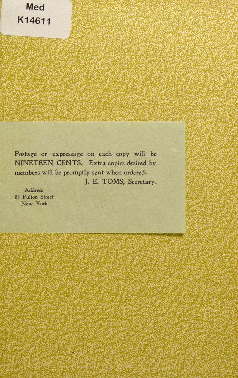 Postage or expfessage on each copy will be NINETEEN CENTS. Extra copies desired by members will be promptly sent when ordered. J. E. TOMS, Secretary. Address 81 Fulton Street New York