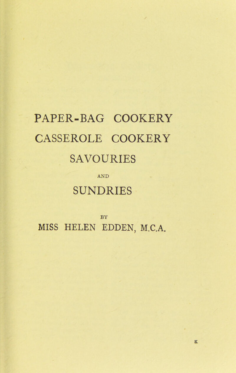 PAPER-BAG COOKERY CASSEROLE COOKERY SAVOURIES AND SUNDRIES BY MISS HELEN EDDEN, M.C.A. K