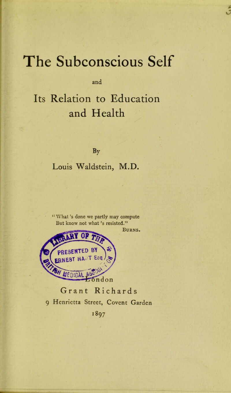 Its Relation to Education and Health By Louis Waldstein, M.D. “ What’s done we partly may compute But know not what’s resisted.” Burns. >ndon Grant Richards 9 Henrietta Street, Covent Garden i89 7