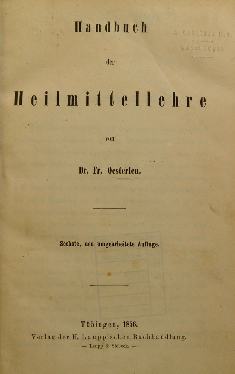 II a n d I) u c Ii s der lv A K L kA N u.'u li S i'L'il H c i 1 di i 11 c 11 e Ii r c von Dr. Fr. Oesterleu. \ Sechste, neu umgearbeitete Auflage. t Tübingen, 1856. Verlag der H. Laupp’sehen Buchhandlung. — Laupp & Siebeck. —