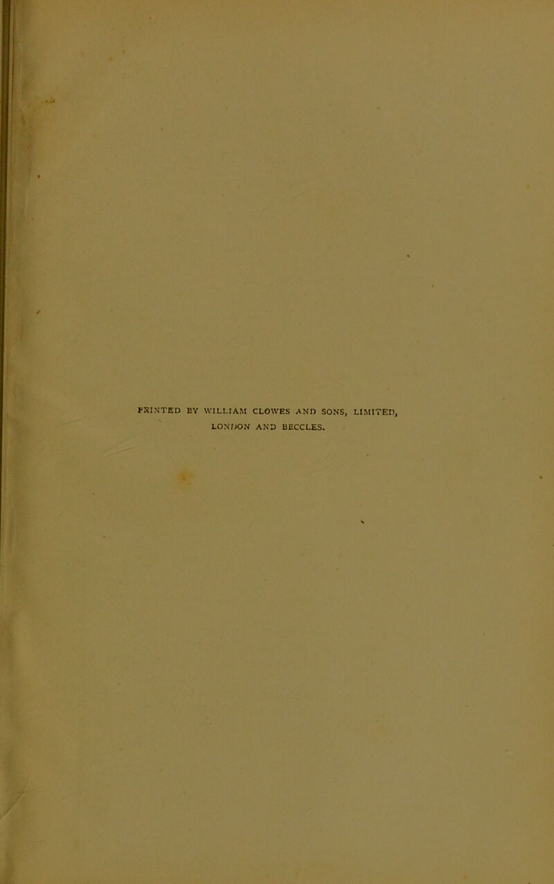 PRINTED BY WILLIAM CLOWES AND SONS, LIMITED, LONDON AND BECCLES.
