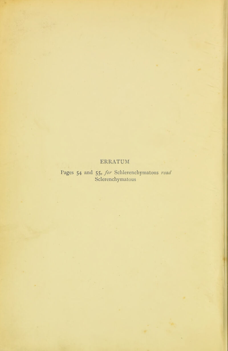 ERRATUM Pages 54 and 55, for Schlerenchymatous read Sclerenchymatous