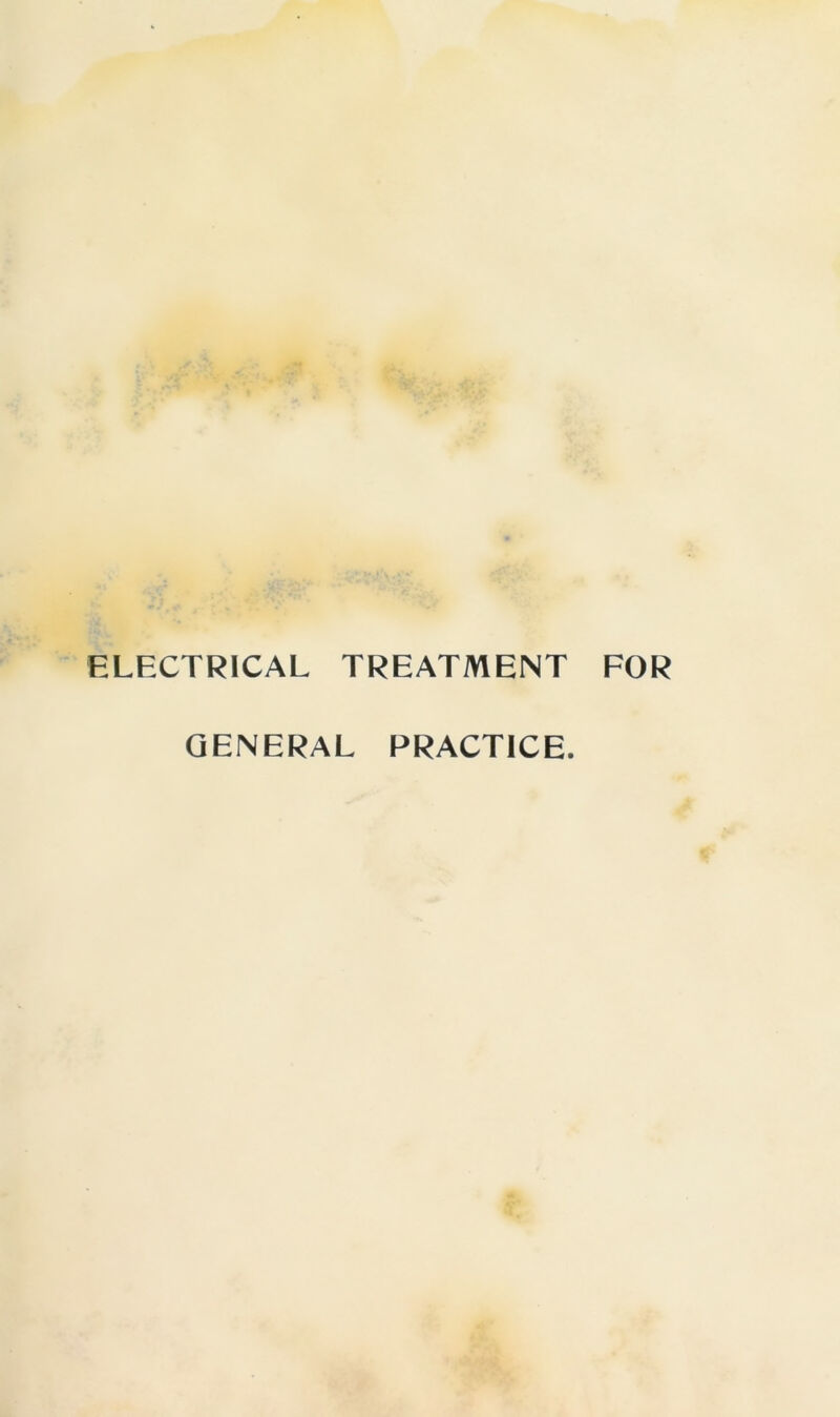 ELECTRICAL TREATMENT FOR GENERAL PRACTICE.