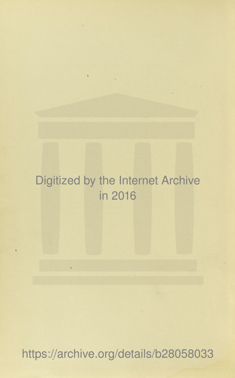 Digitized by the Internet Archive in 2016 % https://archive.org/details/b28058033