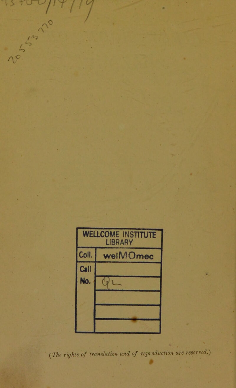 >0 o (^4 a° WELLCOME INSTITUTE LIBRARY Coll. welMOmec Call No. {The rights of translation and of reproduction are reserved.) #