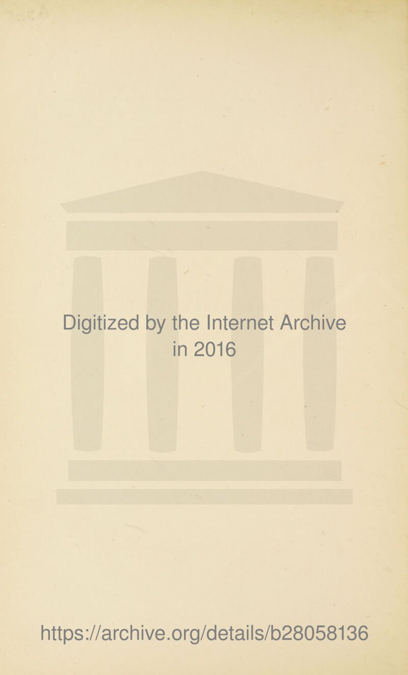 Digitized by the Internet Archive in 2016 https://archive.org/details/b28058136