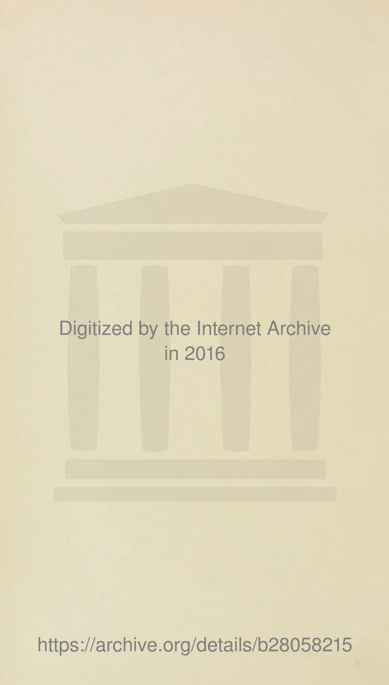 Digitized by the Internet Archive in 2016 https://archive.org/details/b28058215