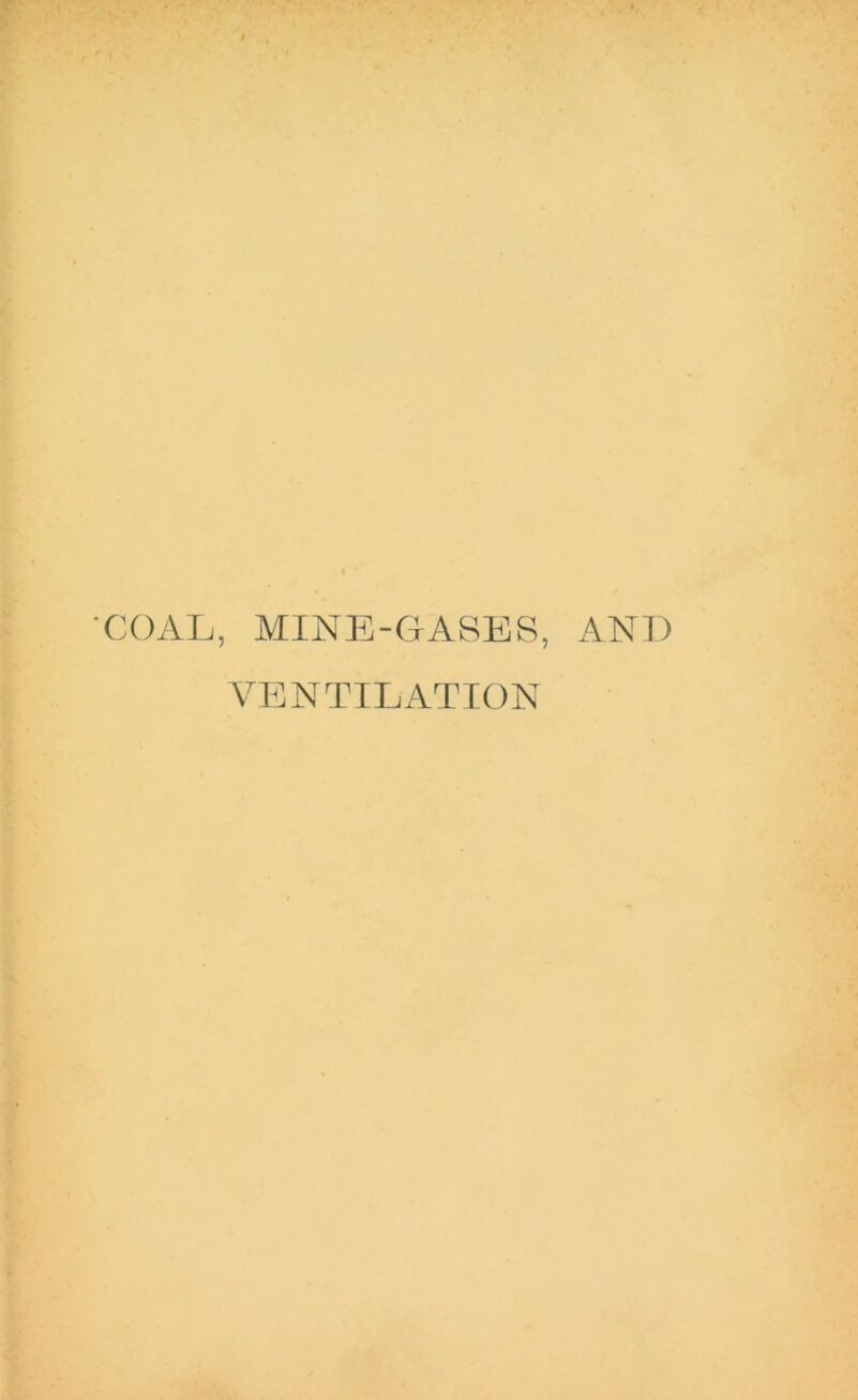 COAL, MINE-GASES, AND VENTILATION
