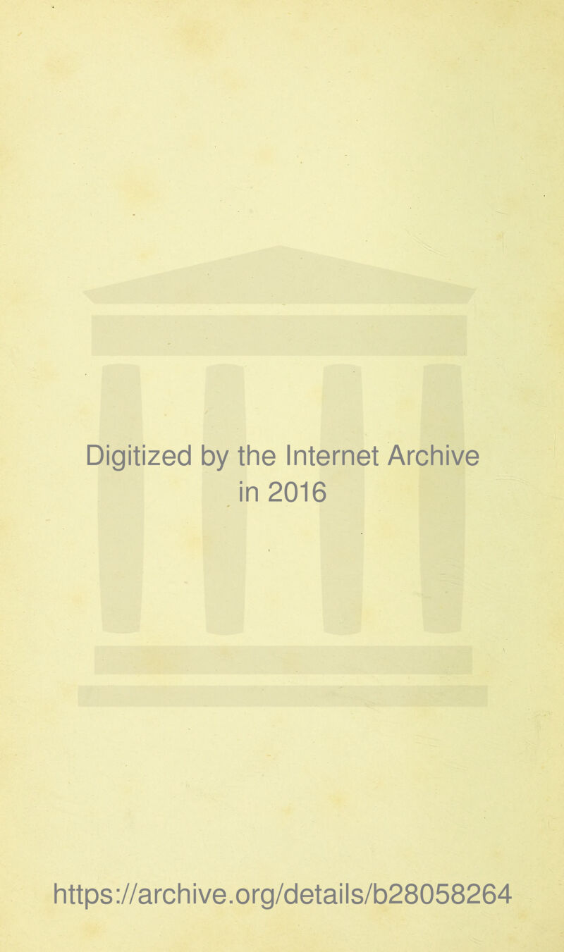 Digitized by the Internet Archive in 2016 https://archive.org/details/b28058264