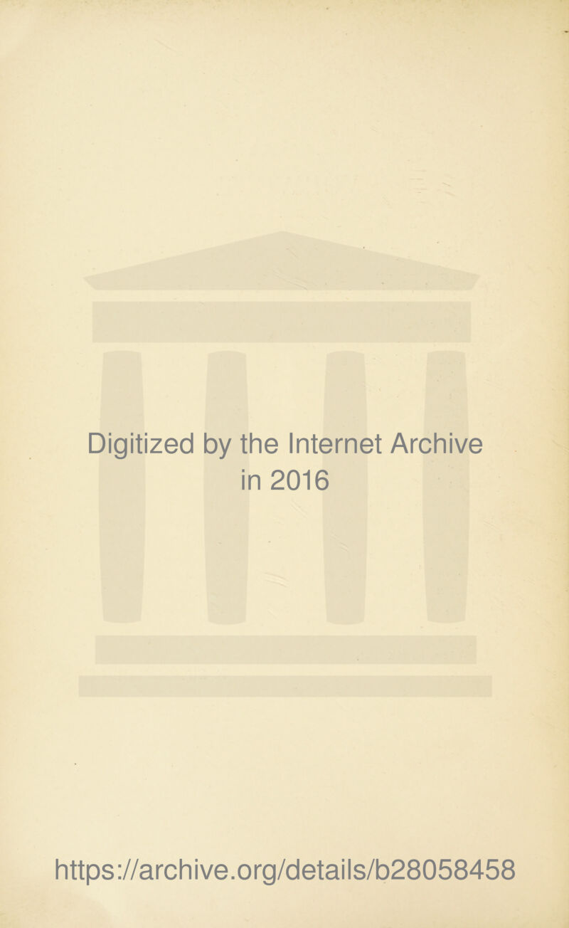 Digitized by the Internet Archive in 2016 https://archive.org/details/b28058458