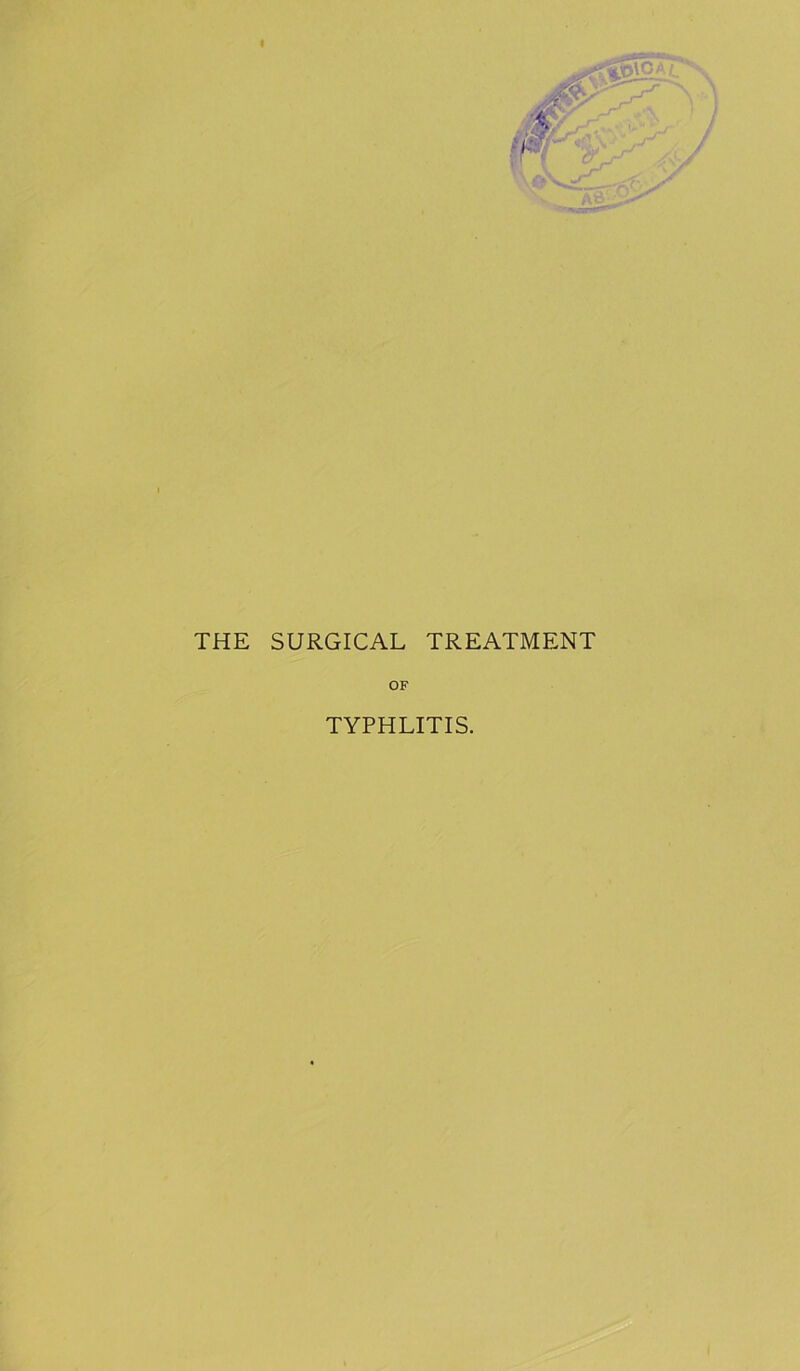 THE SURGICAL TREATMENT OF TYPHLITIS.