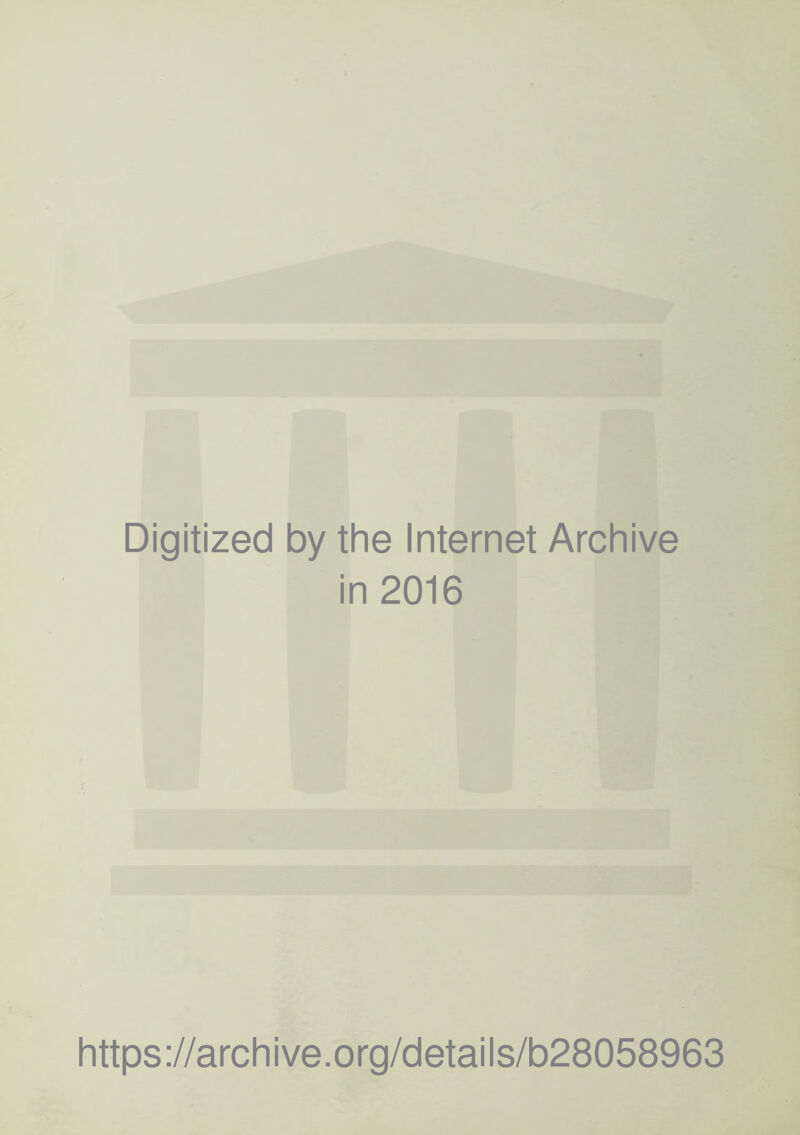 Digitized by the Internet Archive in 2016 https://archive.org/details/b28058963