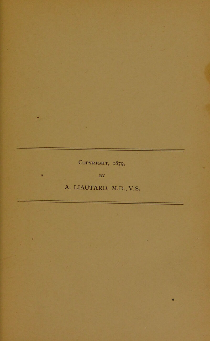 Copyright, 1879, BY A. LIAUTARD, M.D..V.S.