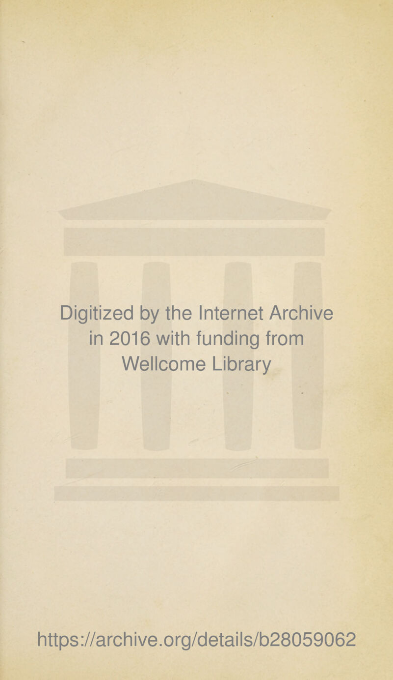 Digitized by the Internet Archive in 2016 with funding from Wellcome Library https://archive.org/details/b28059062