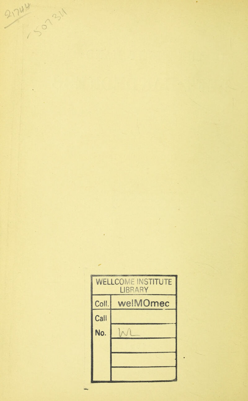 WELLCOME INSTITUTE LIBRARY Coll. welMOmec Call No.