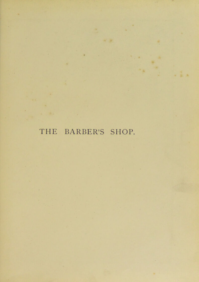 THE BARBER’S SHOP.