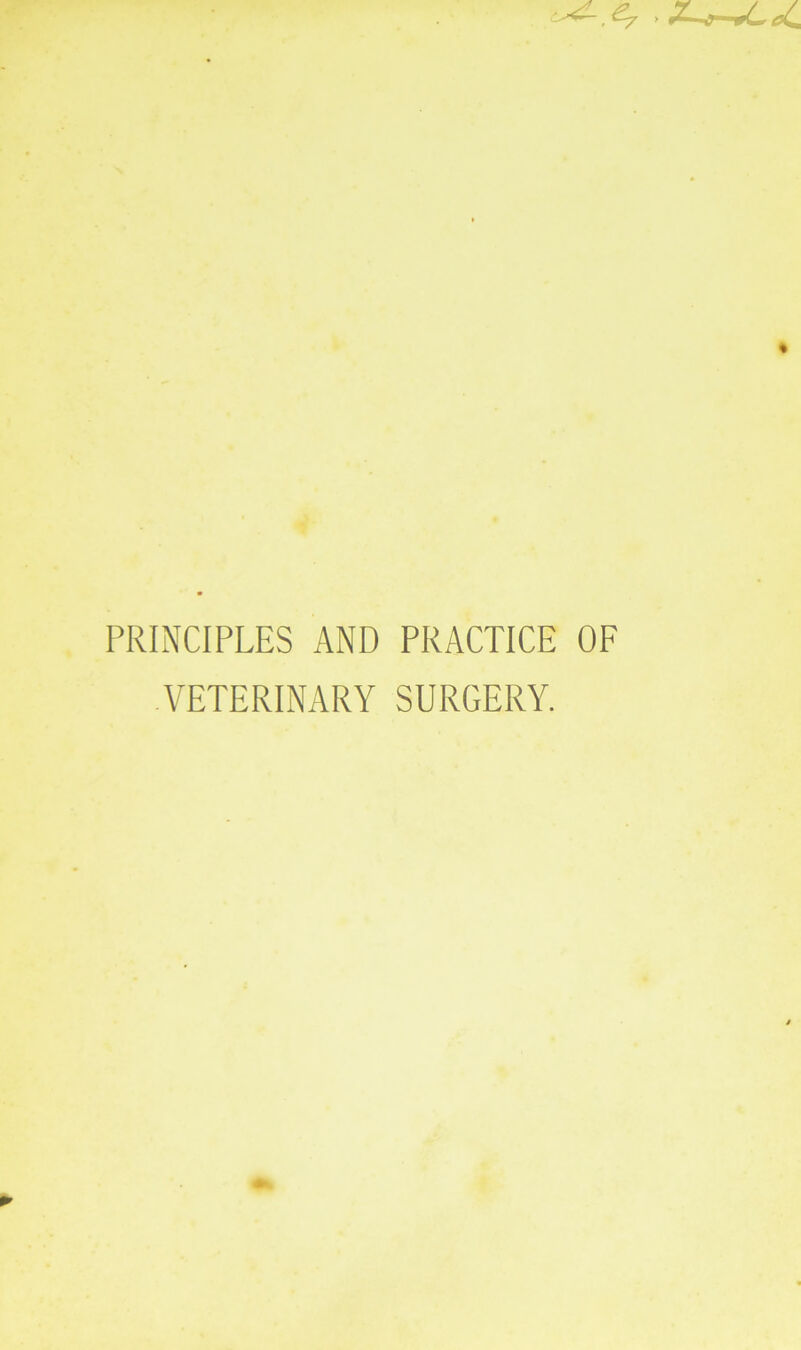 PRINCIPLES AND PRACTICE OF VETERINARY SURGERY.