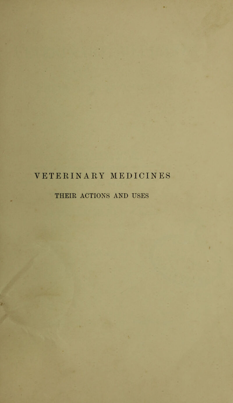 VETERINARY MEDICINES THEIR ACTIONS AND USES