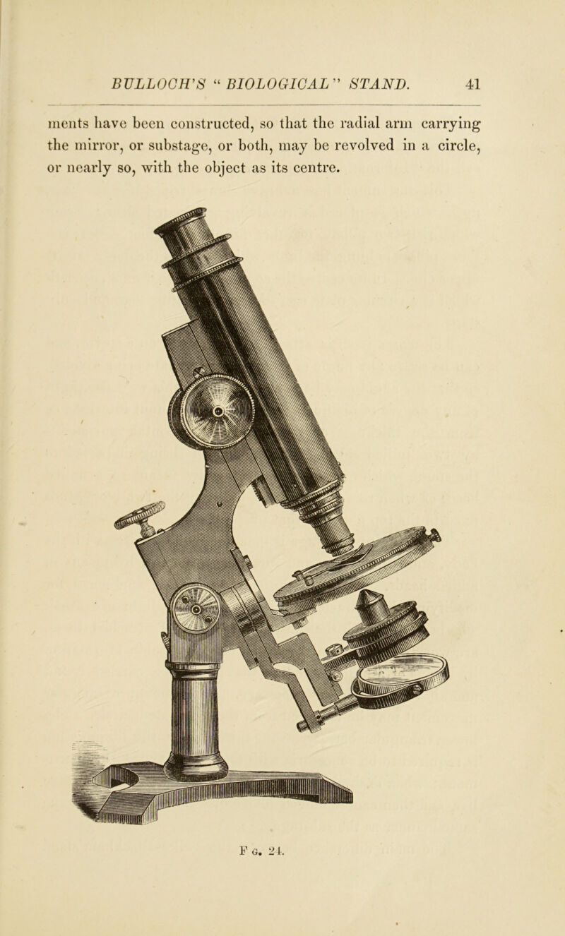 merits have been constructed, so that the radial arm carrying the mirror, or substage, or both, may be revolved in a circle, or nearly so, with the object as its centre.