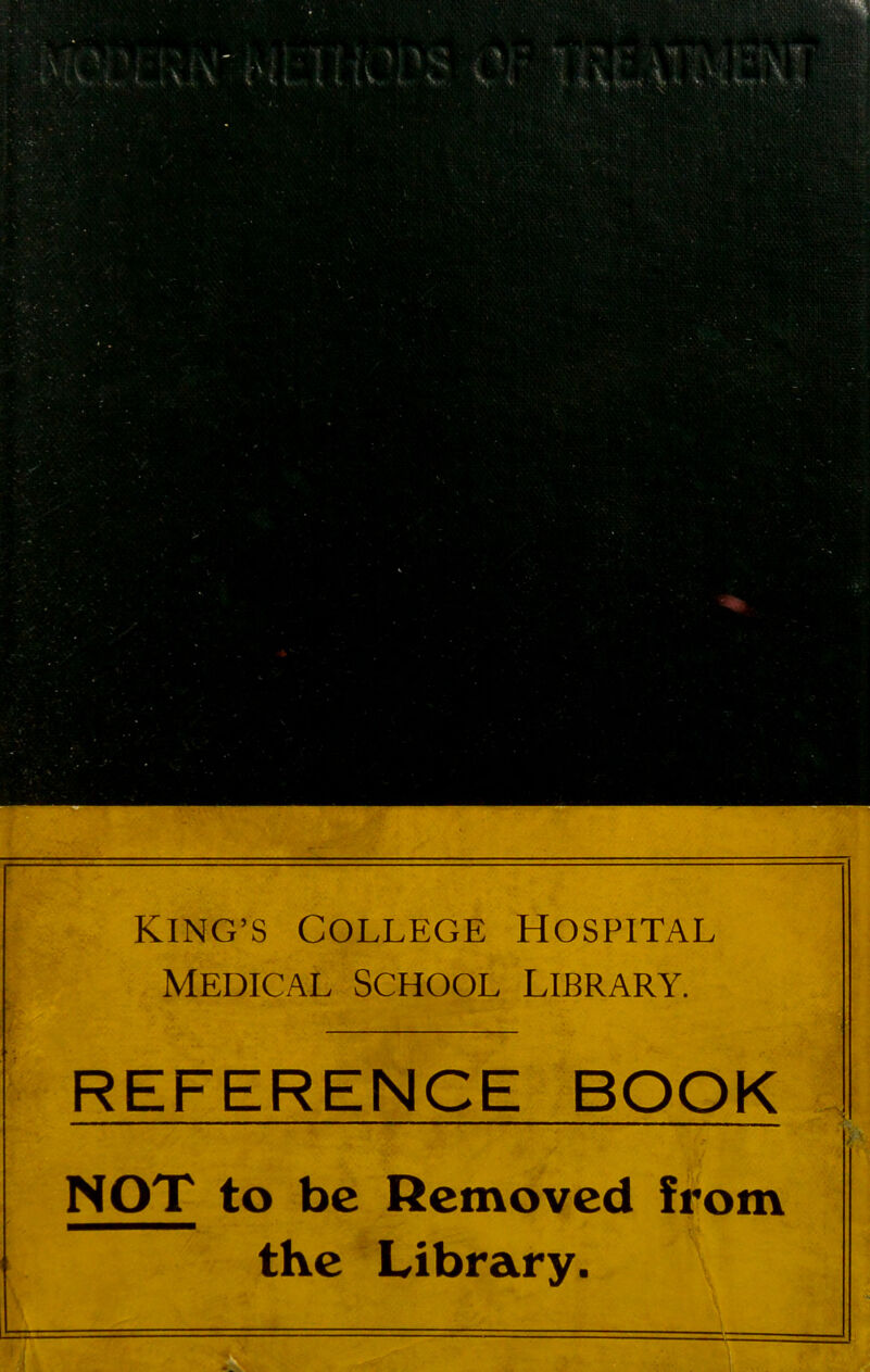 KING’S College Hospital Medical school Library. REFERENCE BOOK NOT to be Removed from the Library.