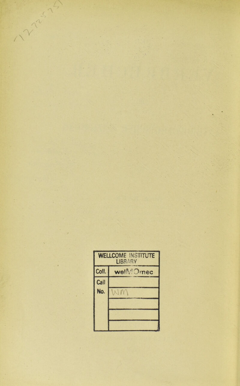 WELLCOME INSTITUTE LIBRARY Coli. welMOmec Call No. wm -- -i