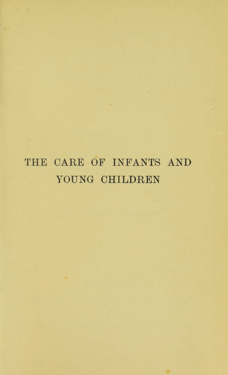 THE CARE OF INFANTS AND YOUNG CHILDREN