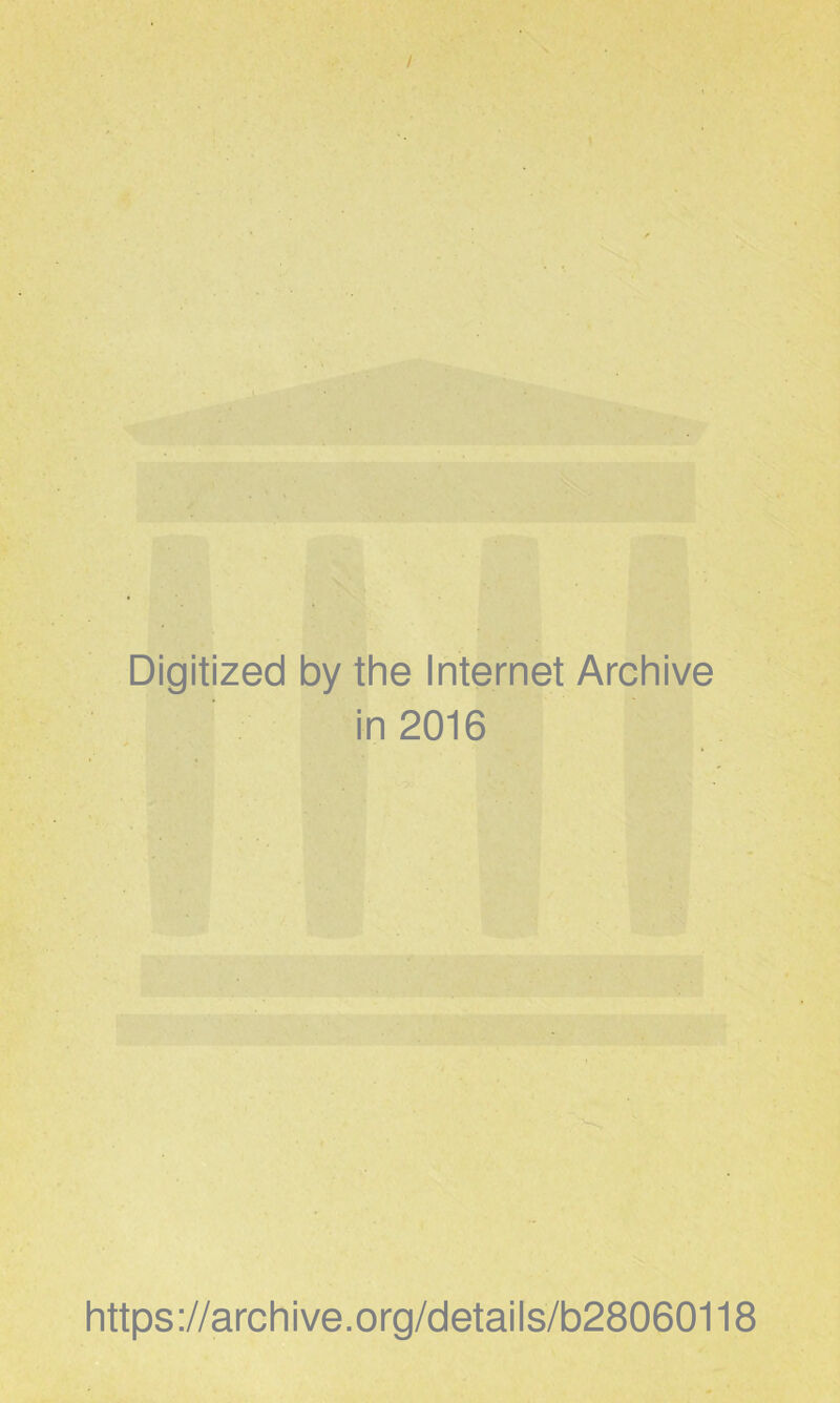 / Digitized by the Internet Archive in 2016 https://archive.org/details/b28060118