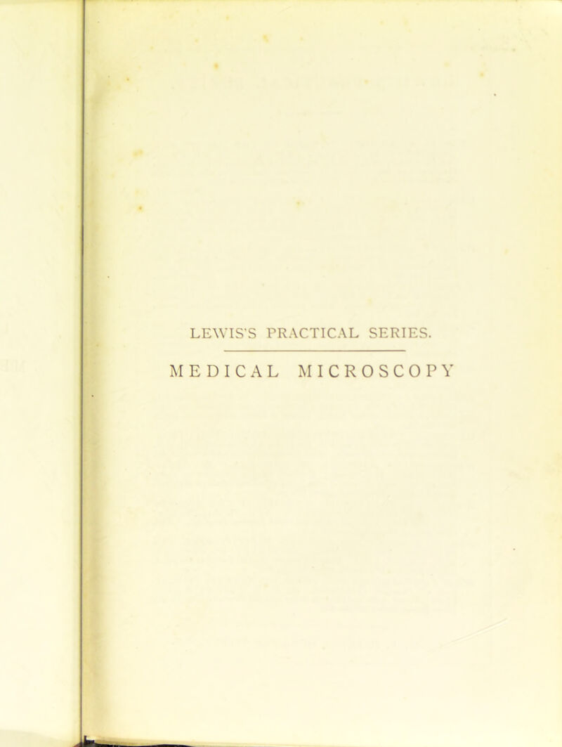 LEWIS’S PRACTICAL SERIES. MEDICAL MICROSCOPY