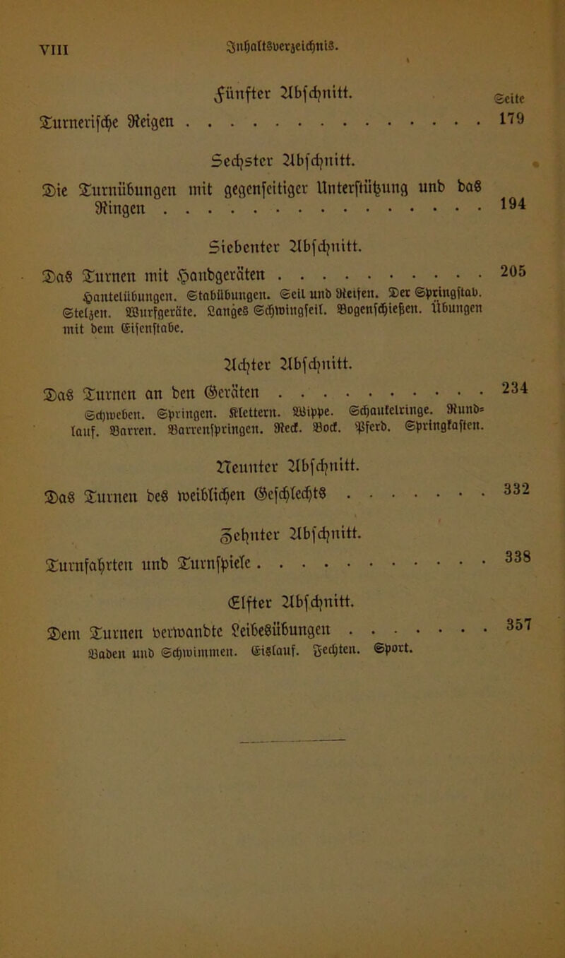 SntjattSberjeidiniS. fünfter 2lbfd}ititt. Turnerifcfje Zeigen Sechster 21bfdjnitt. Tie Turnübungen mit gegenfettiger Unterftiifeung unb ba« Gingen Siebenter Jlbfdjnitt. TaS Turnen mit föanbgeräten §antetü6ungcn. ©tabübungen. Seil unb Dteifen. Set ©ptUigftab. ©teljen. SBurfgetäte. SangcS ©djwittgfeil. fflogenfdjie&cn. U6uiigen mit beut eifcnftabc. Jldjtcr 2tbfdjuitt. Ta8 Turnen an bett ©eräten ©djmeben. ©bringen. Steuern. 21Sippe. ©djautelringe. 9iunb= tauf, ffiarrcit. Sarrenfpringcn. 9tecf. Sßotf. ißferb. ©bringtafieit. Heuitter ilbfcfjnitt. Ta§ Turnen be« meibtidjen @efcf>fecf>tS getonter Ttbfdjnitt. Turnfatjrteu unb TurnffneTe (Elfter 2tbfd)nitt. Tein Turnen toevfcanbte Leibesübungen SBaben unb ©djuniumcn. eistauf. Seiten. Sport. Seite 179 194 205 234 332 338 357