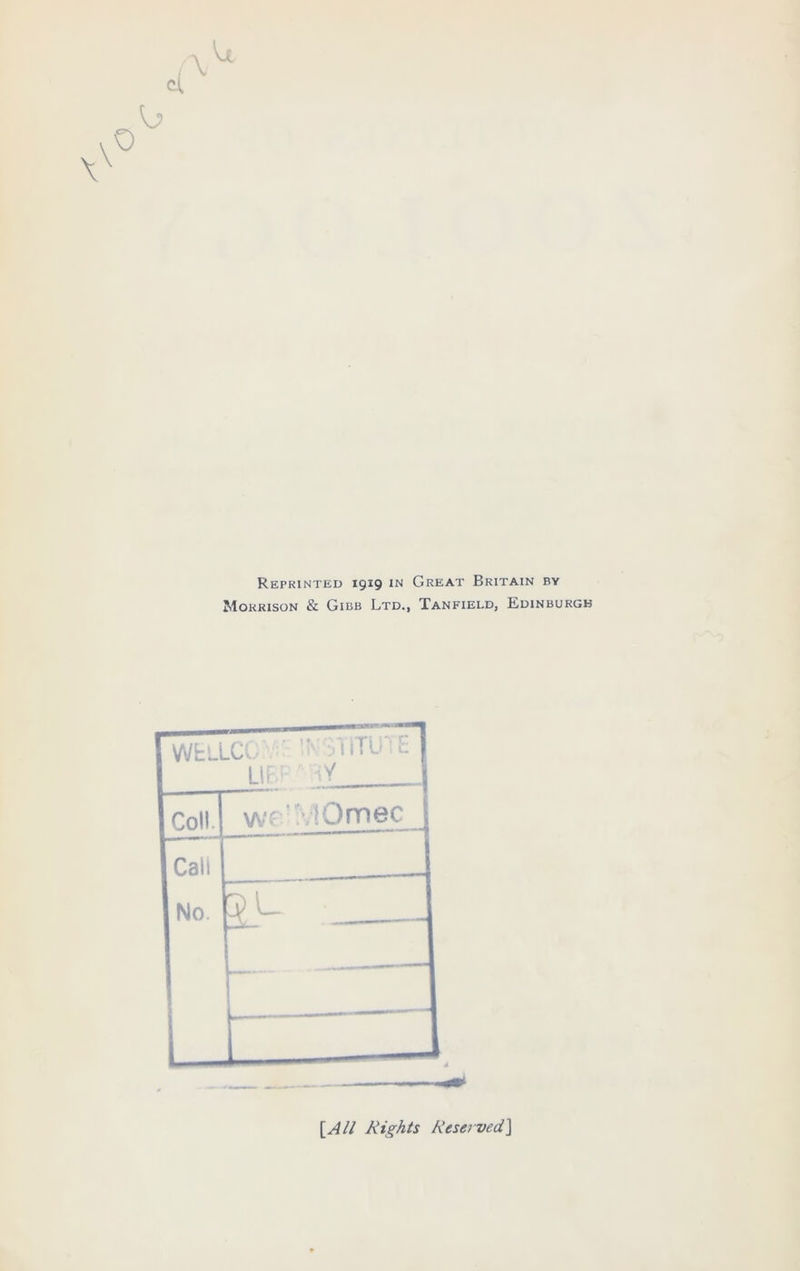 Reprinted 1919 in Great Britain by Morrison & Gibb Ltd., Tanfield, Edinburgh WfcLLCX ' 1 ITU i. LIEF “ SHY Coll we’MOmec Cali No. — L [All Rights ReservedJ