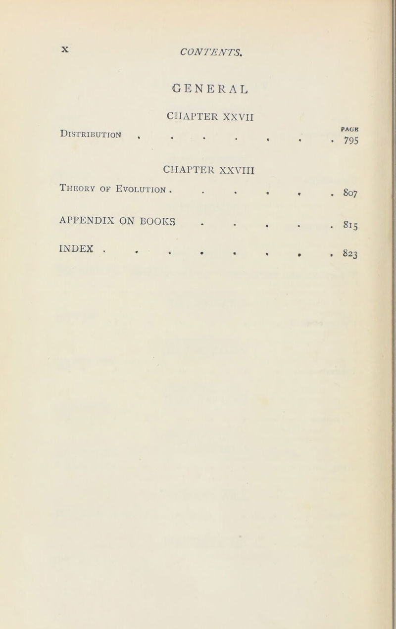 GENERAL CHAPTER XXVII Distribution 9 • • • CHAPTER XXVIII Theory of Evolution . APPENDIX ON BOOKS INDEX .