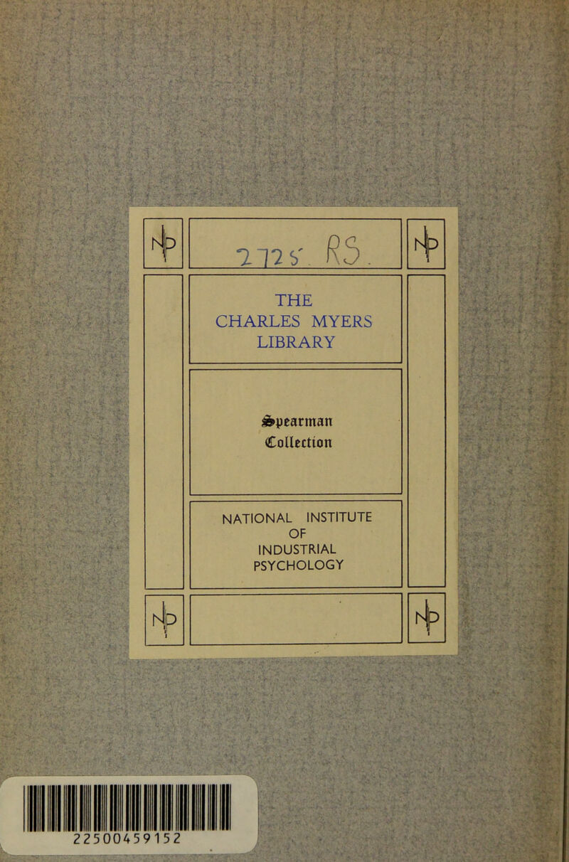 717b' RS. THE CHARLES MYERS LIBRARY £>pearman Collection NATIONAL INSTITUTE OF INDUSTRIAL PSYCHOLOGY NP r