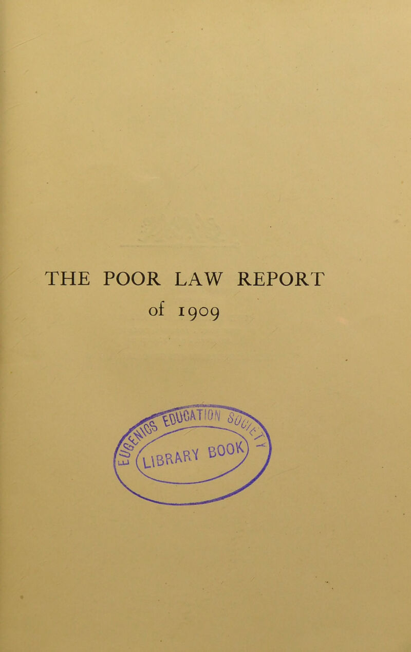 THE POOR LAW REPORT of 1909