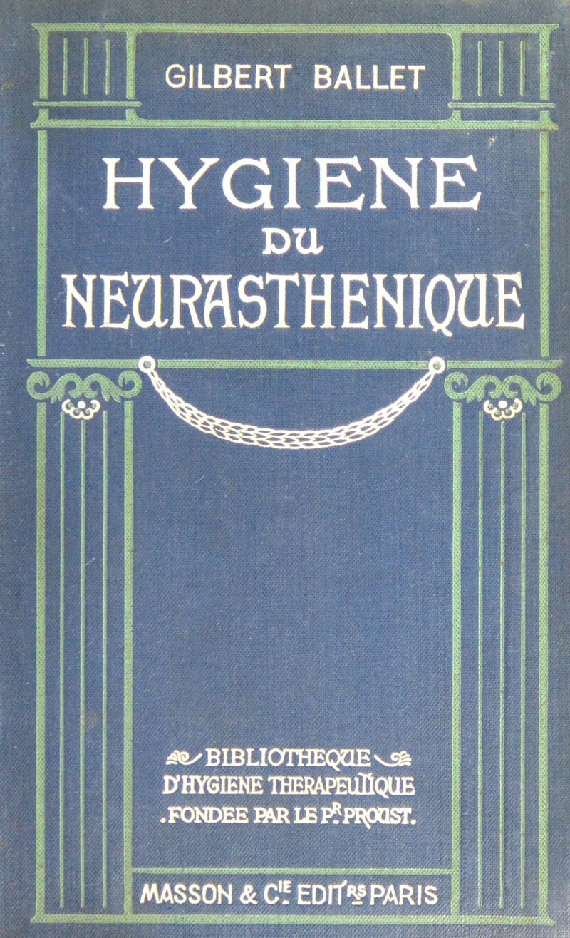 bbwbwbibhbbbhhhbbbwhbbhhhbhb GILBERT BALLET HYGIENE ^✓BIBLIOTHEQUE viê D HYGIENE THERAPEIÛÎQUE .FONDEE B« IEPÇpRpOSr. MASSON & C'5 EDlT*? PARIS