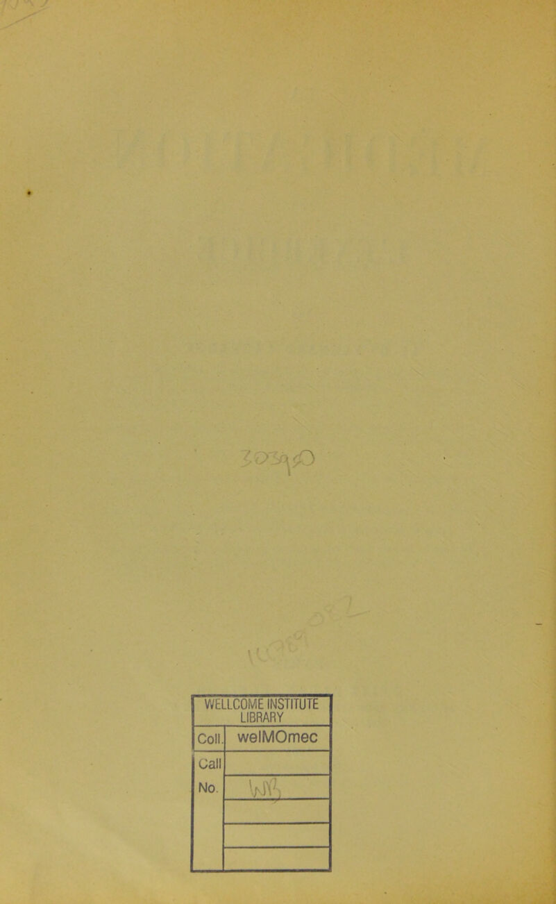 'J WELLCOME INSTITUTE LIBRARY Coll. welMOmec üall No. f > . • i ,
