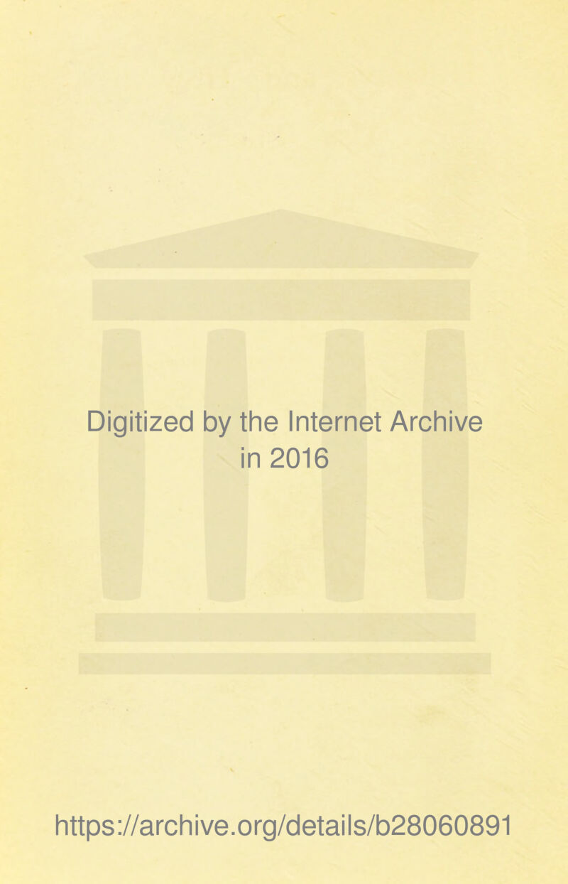 Digitized by the Internet Archive in 2016 https://archive.org/details/b28060891