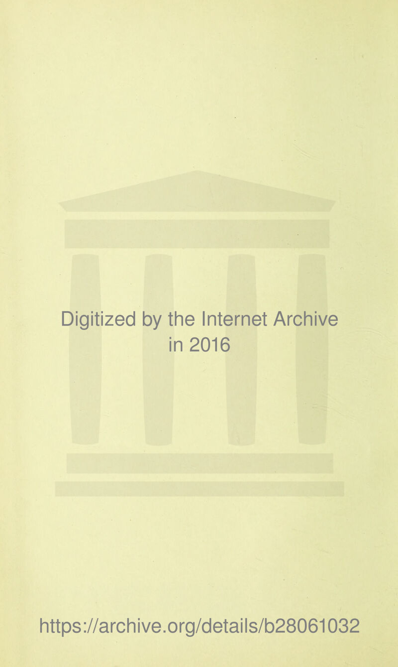 Digitized by the Internet Archive in 2016 https://archive.org/details/b28061032