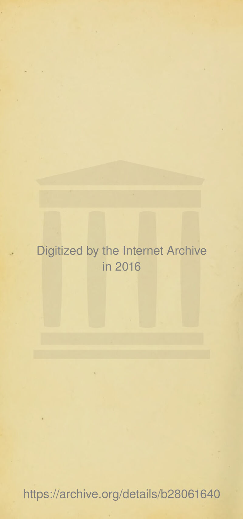 Digitized by the Internet Archive in 2016 https://archive.org/details/b28061640