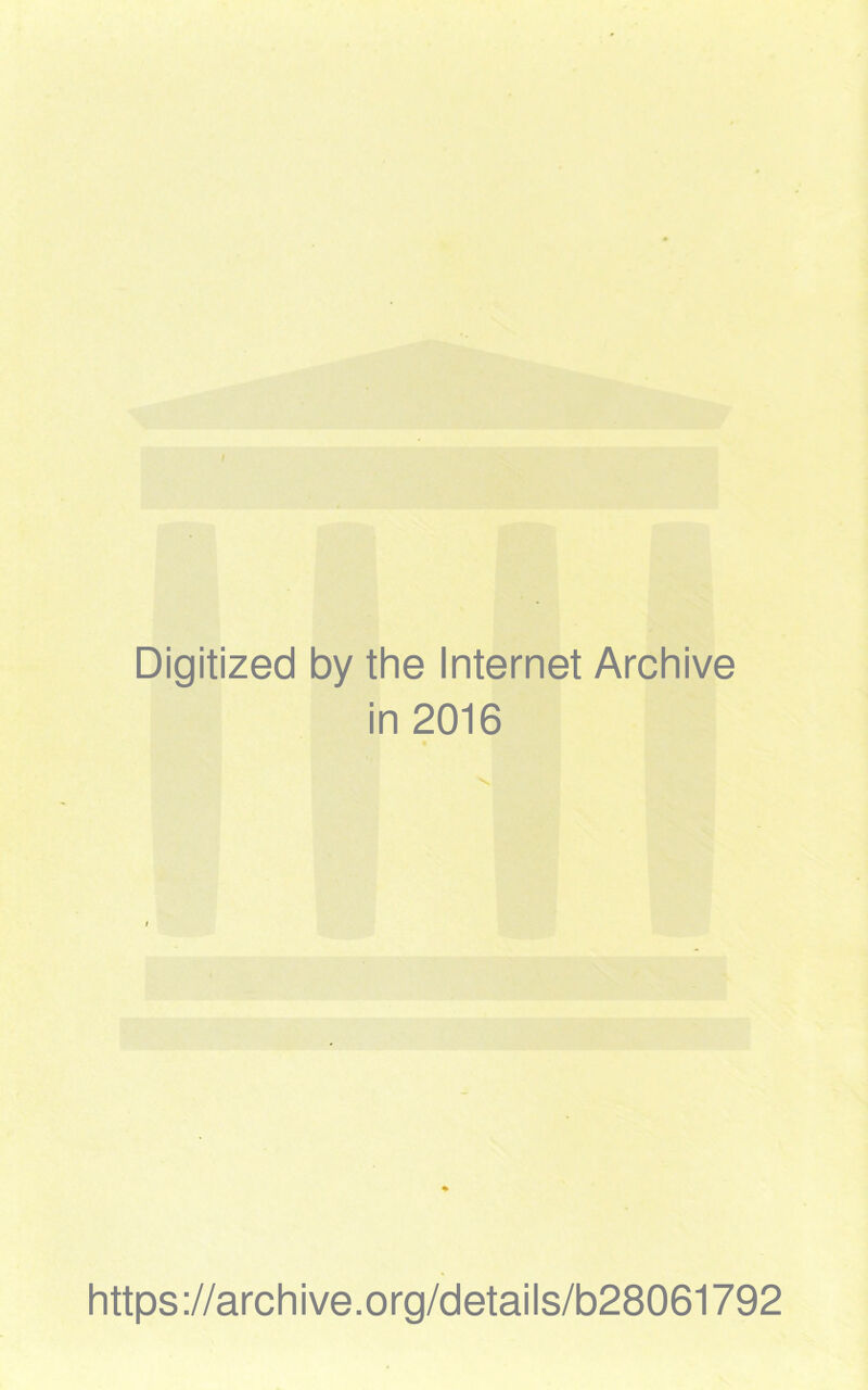 Digitized by the Internet Archive in 2016 https://archive.org/detaiis/b28061792