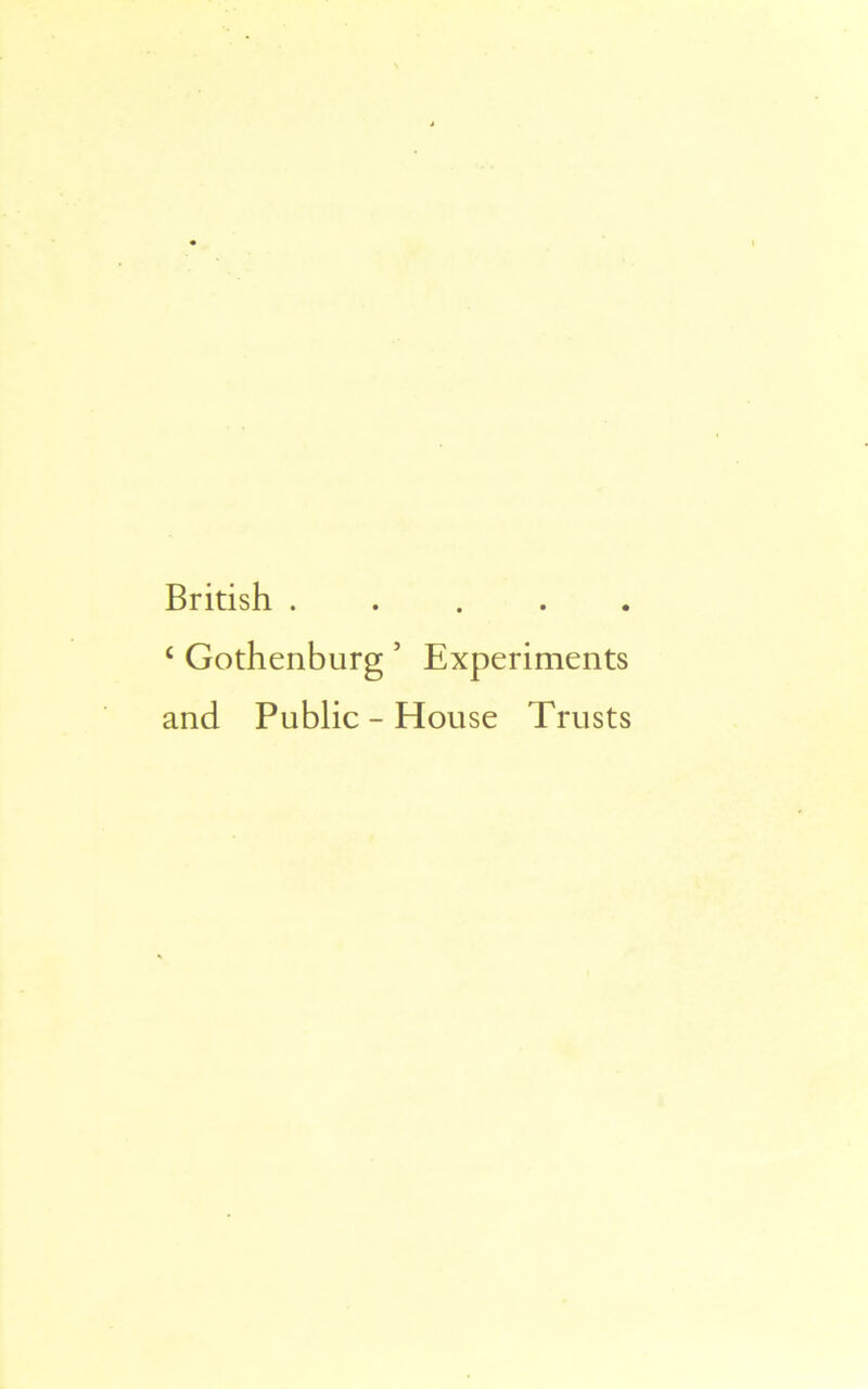 British . . . . . ‘ Gothenburg ’ Experiments and Public - House Trusts