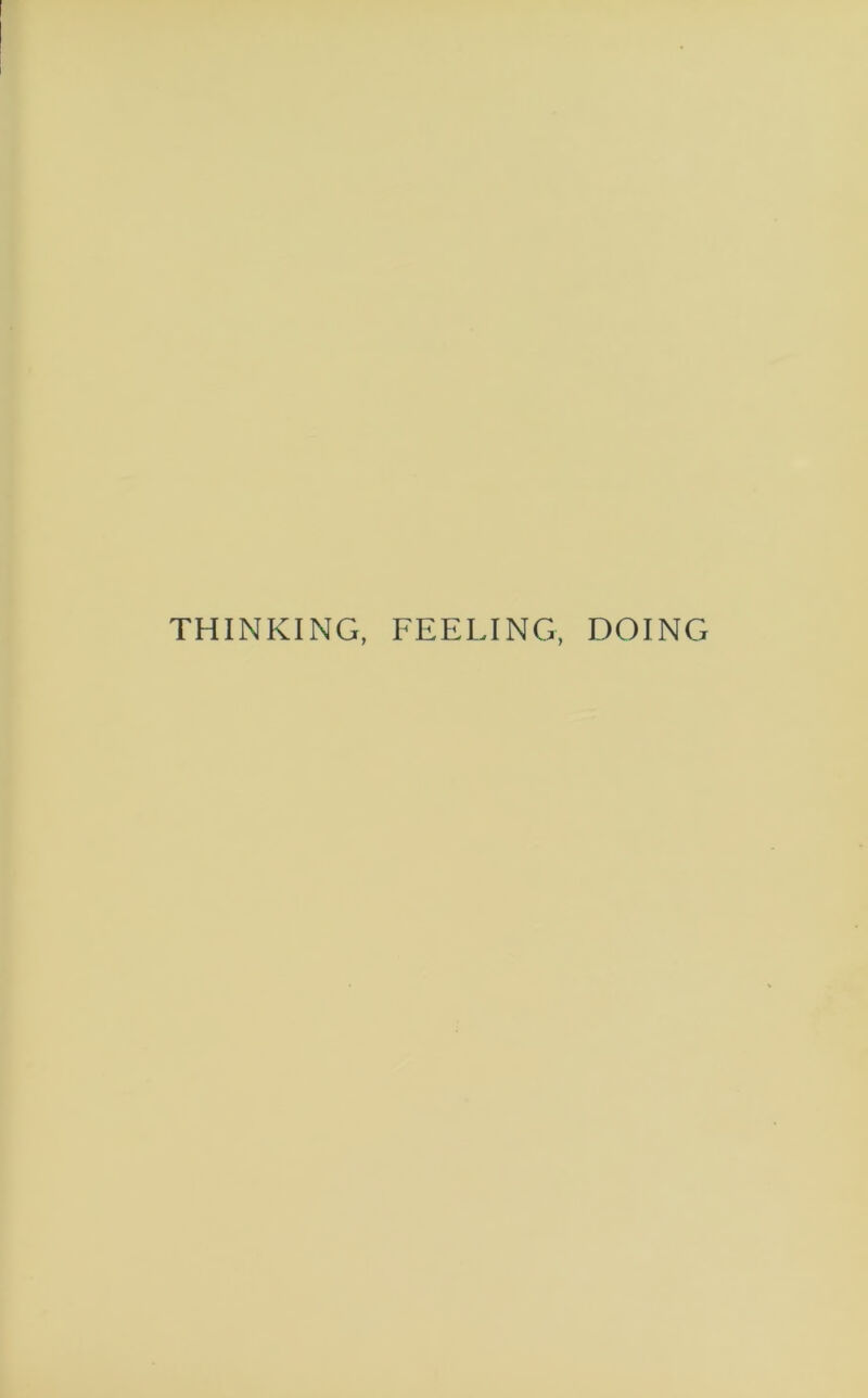 THINKING, FEELING, DOING