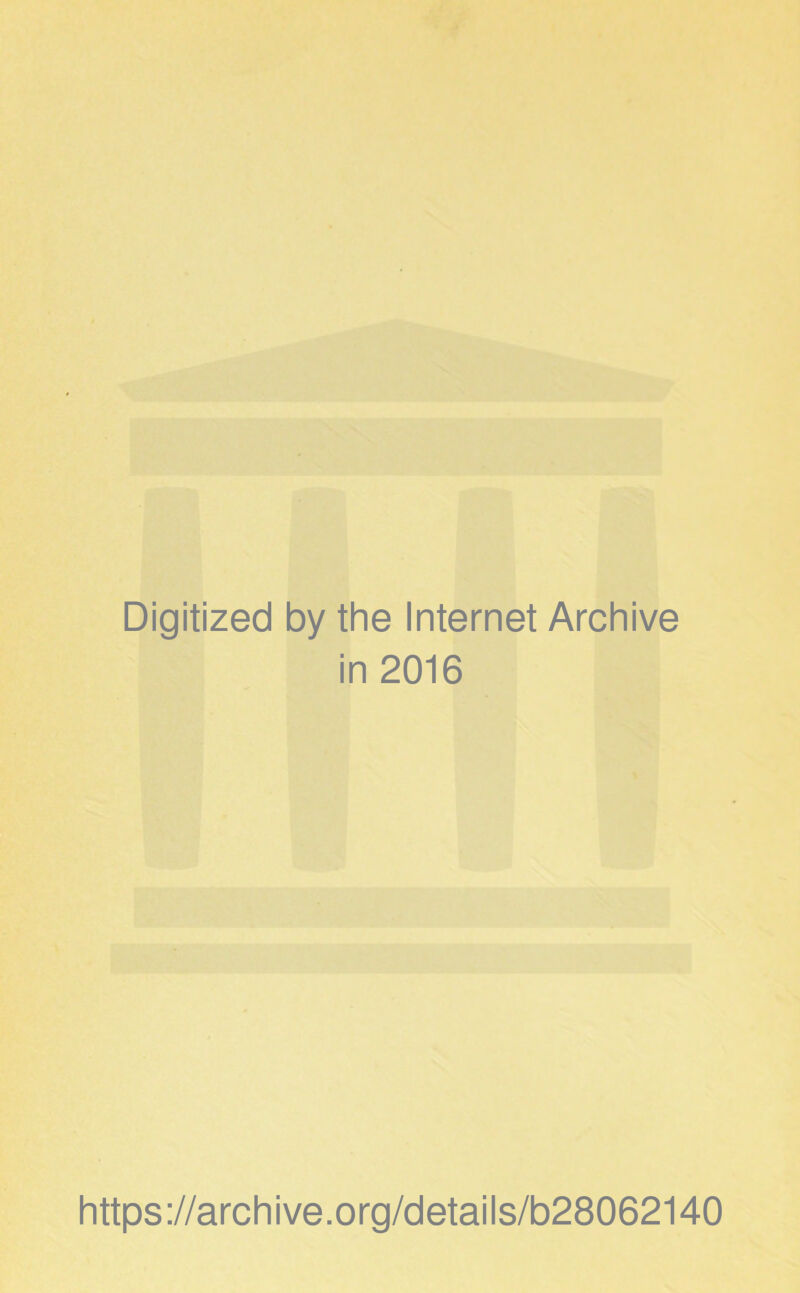 Digitized by the Internet Archive in 2016 https://archive.org/details/b28062140