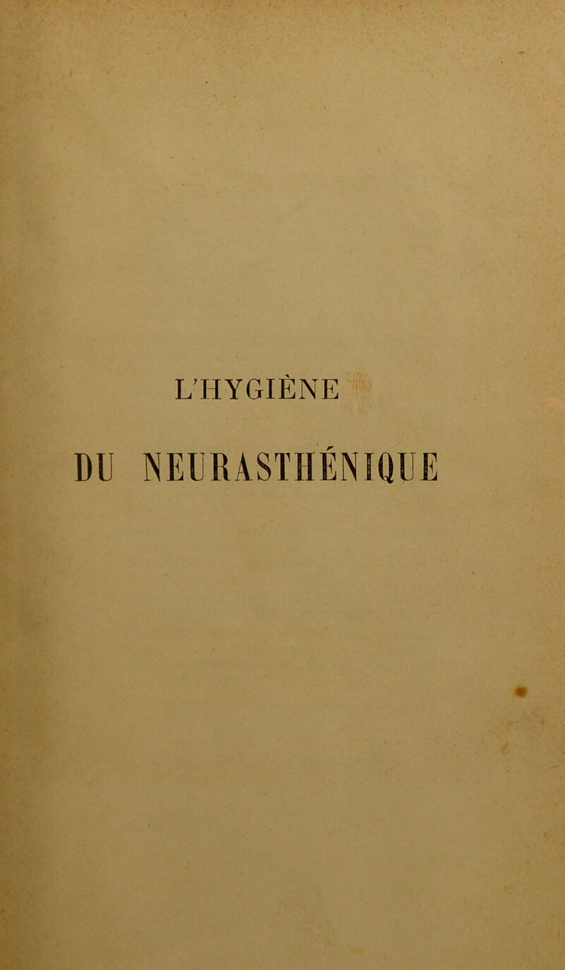 L’HYGIÈNE DU NEURASTHÉNIQUE