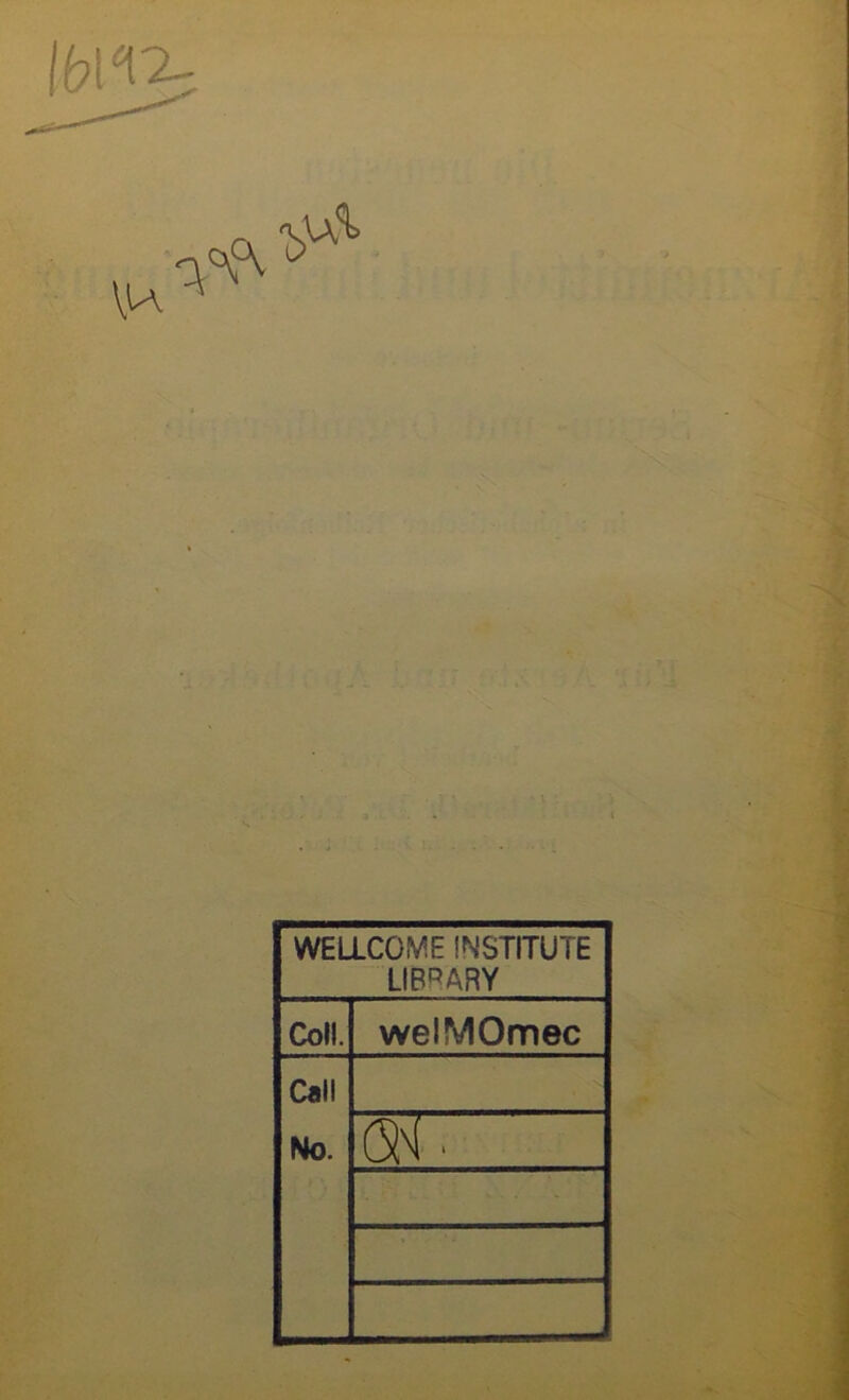 WELLCOME INSTITUTE LIBRARY Cofl. welMOmec Call No.