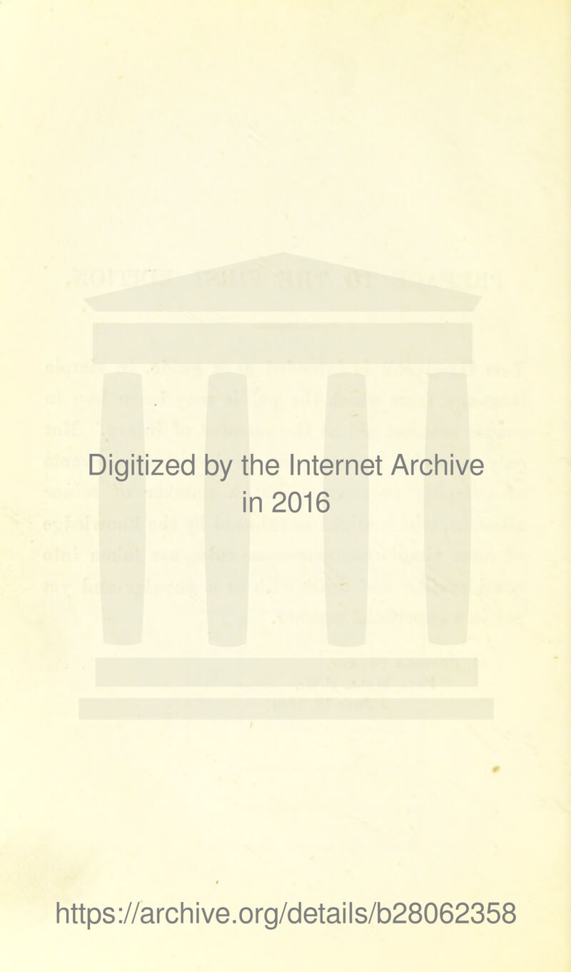 Digitized by the Internet Archive in 2016 https://archive.org/details/b28062358