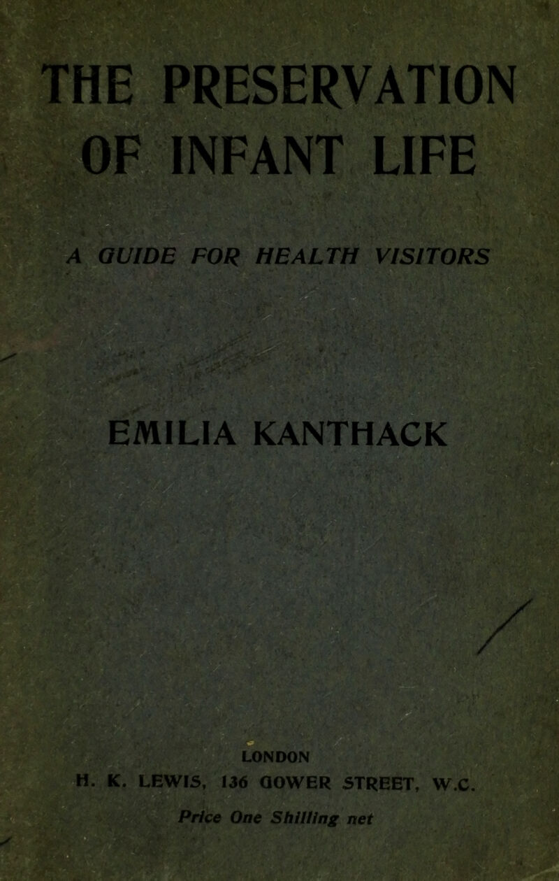 HE PRESERVATION VS, ye INFANT LIFE V;fr m if 4 (/L7DE FO/? HEALTH VISITORS m EMILIA KANTHACK