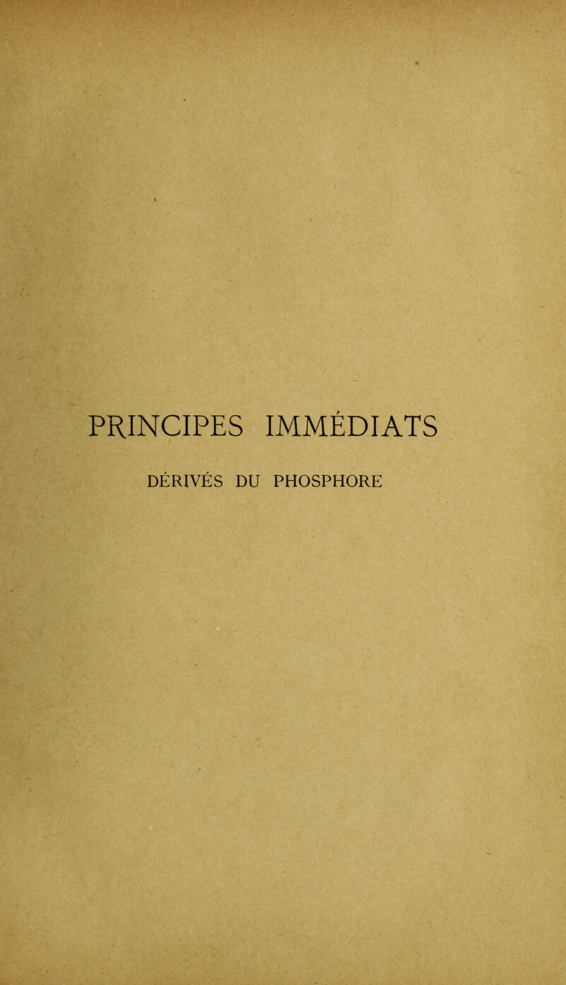 PRINCIPES IMMÉDIATS DÉRIVÉS DU PHOSPHORE